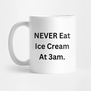 NEVER Eat Ice Cream At 3am Mug